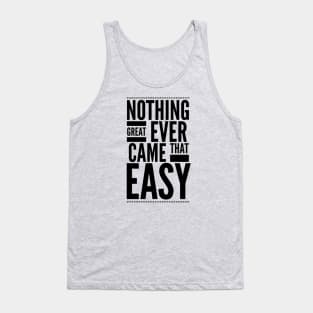 Nothing great ever came that easy Tank Top